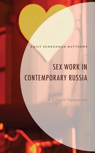 Sex Work in Contemporary Russia: A Cultural Perspective von Lexington Books
